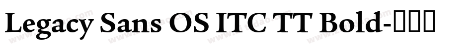Legacy Sans OS ITC TT Bold字体转换